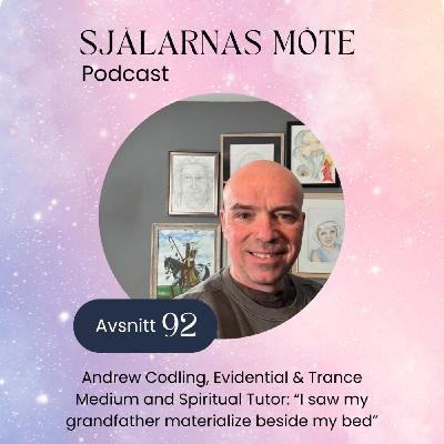 92. Andrew Codling, Evidential & Trance Medium and Spiritual Tutor: “I saw my grandfather materialize beside my bed”
