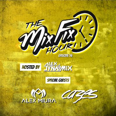 Episode 14: The Mix Fix Hour Hosted By Alex Dynamix - Episode 14 Feat. Alex Miura & Cazes Episode 14: The Mix Fix Hour Hosted By Alex Dynamix - Episode 14 Feat. Alex Miura & Cazes