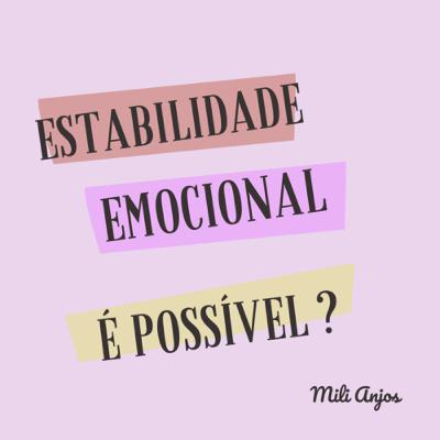 ESTABILIDADE EMOCIONAL, É POSSÍVEL?