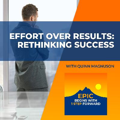 Effort Over Results: Rethinking Success With Quinn Magnuson Effort Over Results: Rethinking Success With Quinn Magnuson