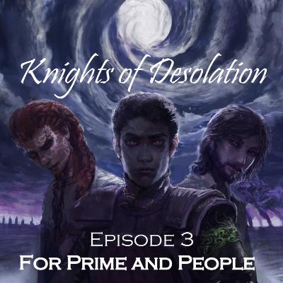 Knights of Desolation - 3: FOR PRIME AND PEOPLE - Cosmere RPG Actual Play Knights of Desolation - 3: FOR PRIME AND PEOPLE - Cosmere RPG Actual Play