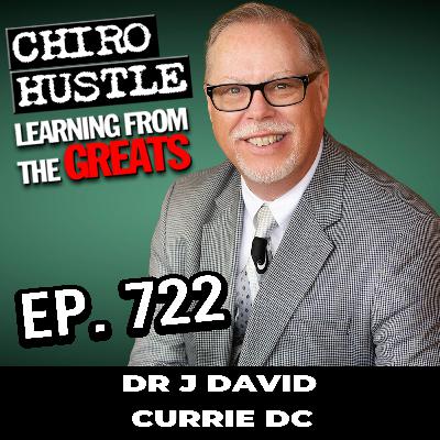 The Impact of Gonstead on Global Chiropractic with Dr J David Currie DC - Chiro Hustle Podcast 722