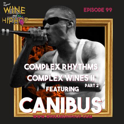 Episode 99: Complex Wines Complex Rhymes II Featuring Canibus (Part II)