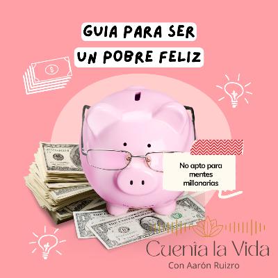 Guía para ser un pobre feliz (No apto para mentes millonarias)