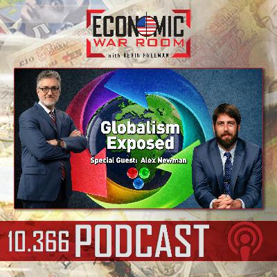 Ep 366 | Globalism Exposed: Threats to Liberty, Finance, and Faith