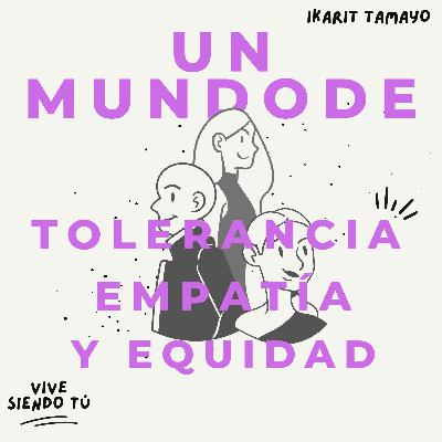 Un mundo de tolerancia, empatía y equidad