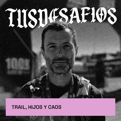 Trail, hijos y caos Trail, hijos y caos