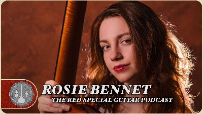 Rosie Bennet - The Red Special Guitar Podcast Episode 29