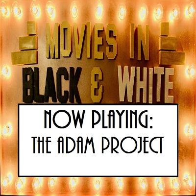 Episode 85: The Adam Project Episode 85: The Adam Project