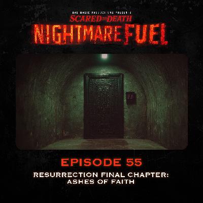 Nightmare Fuel #55: Resurrection Final Chapter: Ashes of Faith