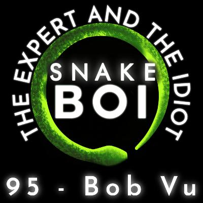 95 - Bob Vu of Bobs Balls and Southeast Reptile Expo - The Expert and The Idiot - A Reptile Podcast