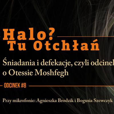 HTO#8: Śniadania i defekacje, czyli odcinek o Otessie Moshfegh HTO#8: Śniadania i defekacje, czyli odcinek o Otessie Moshfegh