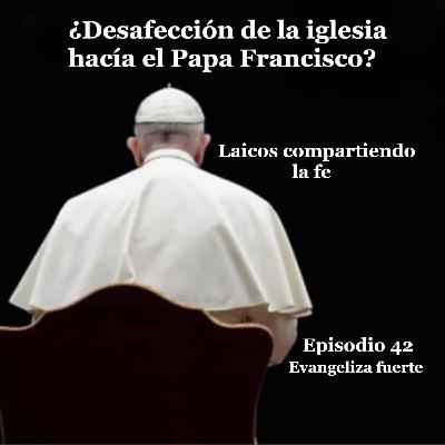 ¿Desafección de la iglesia hacía el Papa Francisco?