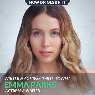 428 - Emma Parks - "Dirty Towel" Actress & Writer - From NYU to 1.1 Million YouTube Views & Is Film School Actually Preparing You for the Real Entertainment Industry?