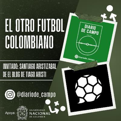 Episodio 9: El otro fútbol colombiano Episodio 9: El otro fútbol colombiano