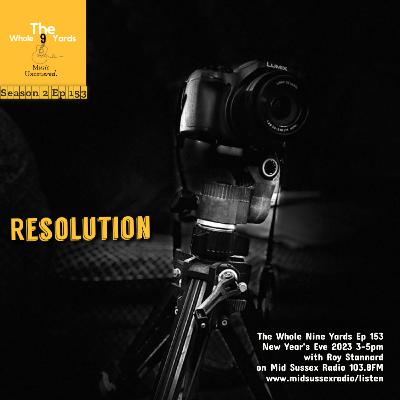 The Whole Nine Yards Ep 153 31.12.23 New Year's Eve: Resolution with Roy Stannard on Mid Sussex Radio 103.8FM