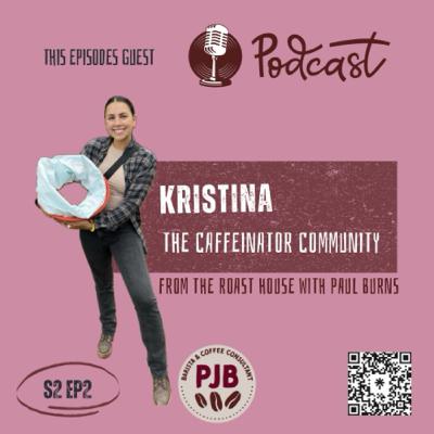 S2 - Ep2 - Mexico and Kristina from The Caffeinator Community