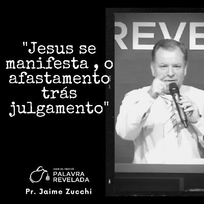 Jesus Manifesta, o afastamento traz Julgamento Jesus Manifesta, o afastamento traz Julgamento