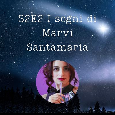 S2E2 - I sogni di Marvi Santamaria S2E2 - I sogni di Marvi Santamaria