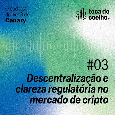 #03 - Descentralização e clareza regulatória no mercado cripto