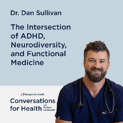 The Intersection of ADHD, Neurodiversity, and Functional Medicine with Dr. Dan Sullivan