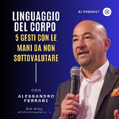 Linguaggio del Corpo: 5 gesti con le mani da non sottovalutare Linguaggio del Corpo: 5 gesti con le mani da non sottovalutare
