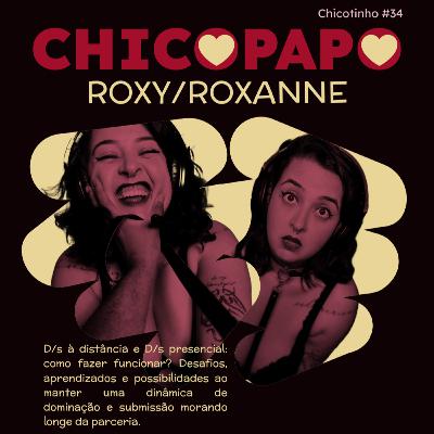 Chicopapo: Roxy/Roxanne (D/s à distância e D/s presencial: como fazer a relação funcionar? Desafios, aprendizados e possibilidades.) — Chicotinho #34