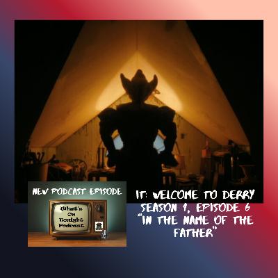 What's On Tonight Podcast: It Welcome to Derry Season 1 Episode 6 “In the Name of the Father” Spoiler Review! What's On Tonight Podcast: It Welcome to Derry Season 1 Episode 6 “In the Name of the Father” Spoiler Review!