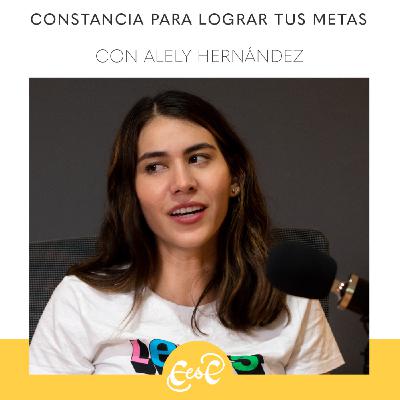 EP 22 Constancia para lograr tus metas con Alely Hernández