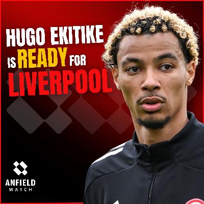 Why Hugo Ekitike is READY for Liverpool move