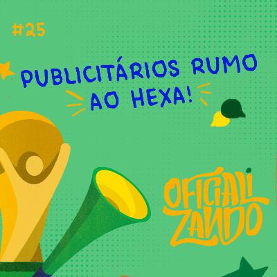 #25 - Publicitários rumo ao Hexa!