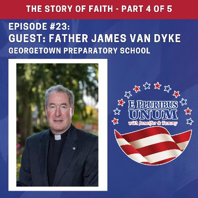 Ep. #23: Father James Van Dyke - "The Story of Faith Part 4 of 5"