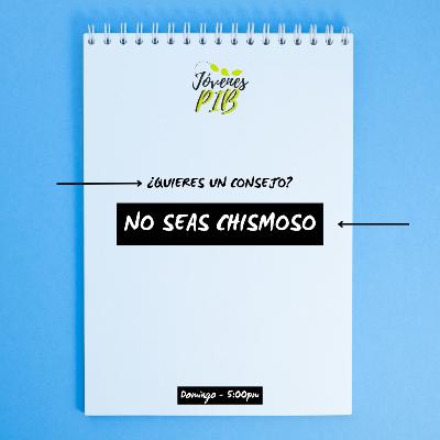 ¿Quieres un consejo? NO SEAS CHISMOSO ¿Quieres un consejo? NO SEAS CHISMOSO
