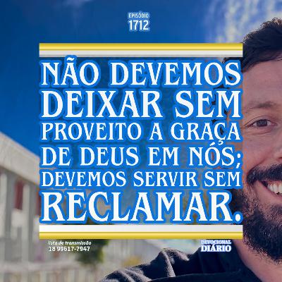 Não devemos deixar sem proveito a graça de Deus em nós; devemos servir sem reclamar. Não devemos deixar sem proveito a graça de Deus em nós; devemos servir sem reclamar.