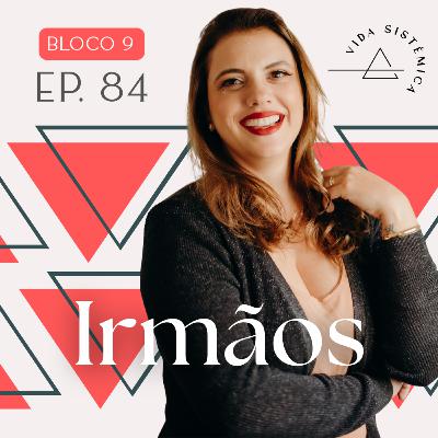 Bl.9 - Ep.84: IRMÃOS - Irmãos: amor, rivalidade e pertencimento