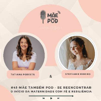 #41 - Mãe Também POD - Se Reencontrar - O início da maternidade com fé e resiliência
