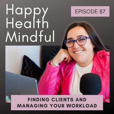 87. Finding Clients & Managing Your Workload
