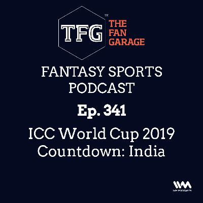 TFG Fantasy Sports Podcast Ep. 341: ICC World Cup 2019 Countdown: India