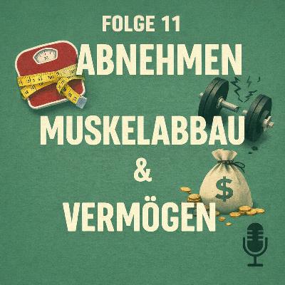 Folge 11: Abnehmen, Muskelabbau & Vermögen