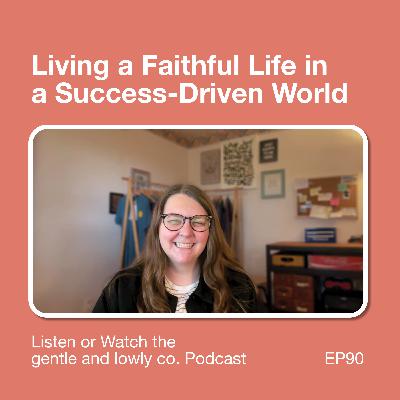 90. Living a Faithful Life in a Success-Driven World