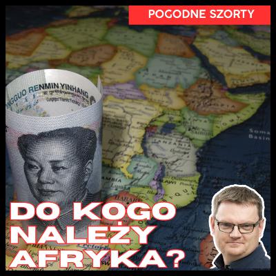 Czyja jest dziś Afryka? | Pogodne Szorty #254
