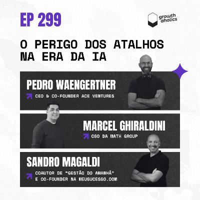 #299 – O Perigo dos Atalhos na Era da IA | Com Sandro Magaldi (coautor de "Gestão do Amanhã") e Marcel Ghiraldini (CSO da MATH Group) #299 – O Perigo dos Atalhos na Era da IA | Com Sandro Magaldi (coautor de "Gestão do Amanhã") e Marcel Ghiraldini (CSO da MATH Group)