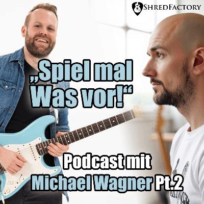 #158 - "Spiel mal was vor!" - die Frage, die jeder Gitarrist fürchtet 😰 - Podcast mit Michael Wagner Pt.2
