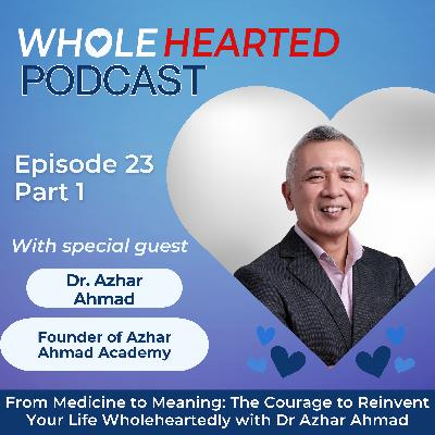 From Medicine to Meaning: The Courage to Reinvent Your Life Wholeheartedly with Dr Azhar Ahmad