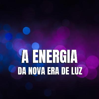 A ENERGIA DA NOVA ERA DE LUZ