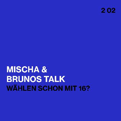 Wählen schon mit 16? -- Mischa & Brunos Talk