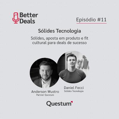 #11 Better Deals | Daniel Fecci | Sólides, aposta em produto e fit cultural para deals de sucesso