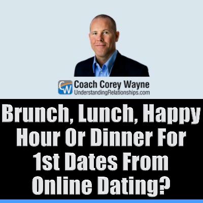 Brunch, Lunch, Happy Hour Or Dinner For 1st Dates From Online Dating?