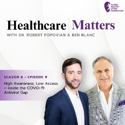 S6, Ep 9- High Awareness, Low Access – Inside the COVID-19 Antiviral Gap