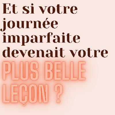 Changer de regard - Et si votre journée imparfaite devenait votre plus belle leçon
